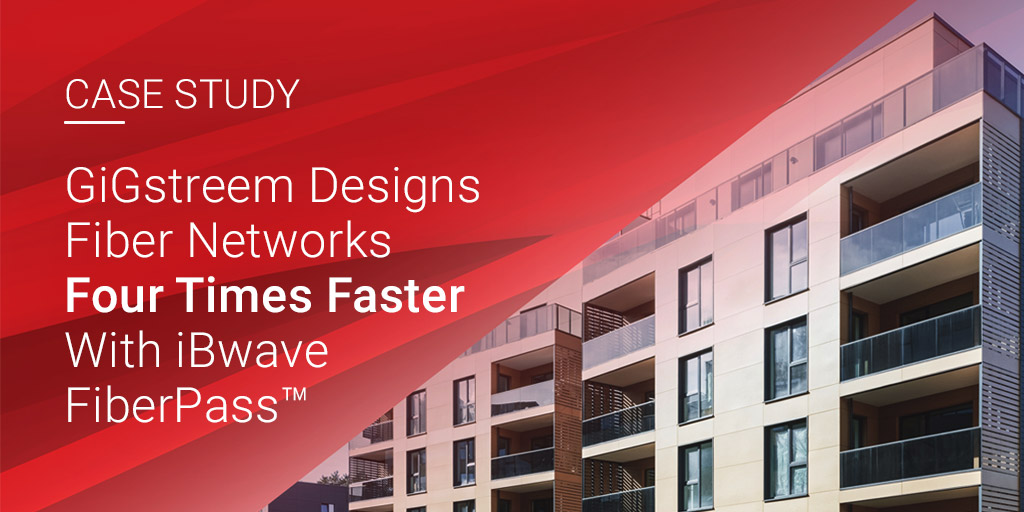 Case Study - GiGstreem Designs Fiber Networks Four Times Faster With iBwave FiberPass