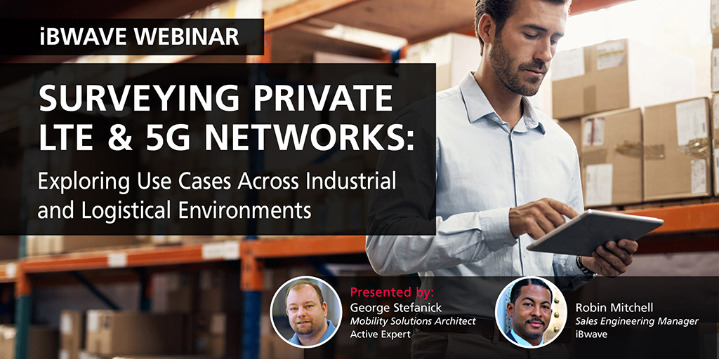 Webinar: Surveying Private LTE & 5G Networks: Exploring Use Cases Across Industrial and Logistical Environments